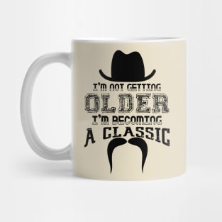 I’m Not Getting Older I’m Becoming a Classic Mug